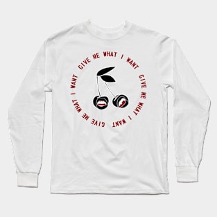 Give Me What I Want Long Sleeve T-Shirt